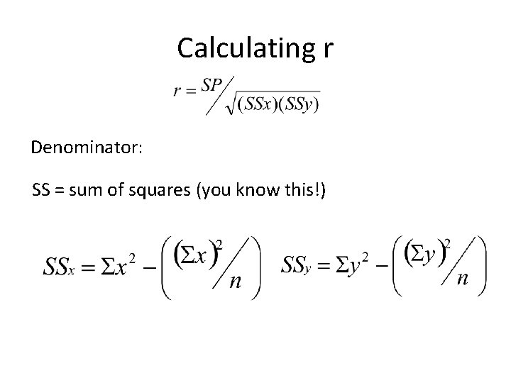 Calculating r Denominator: SS = sum of squares (you know this!) 