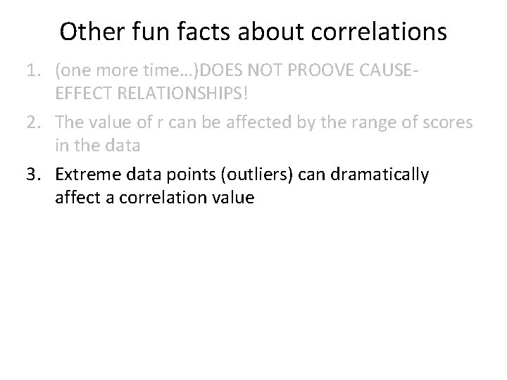 Other fun facts about correlations 1. (one more time…)DOES NOT PROOVE CAUSEEFFECT RELATIONSHIPS! 2.