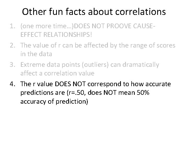 Other fun facts about correlations 1. (one more time…)DOES NOT PROOVE CAUSEEFFECT RELATIONSHIPS! 2.