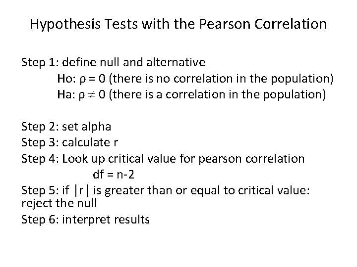 Hypothesis Tests with the Pearson Correlation Step 1: define null and alternative Ho: ρ
