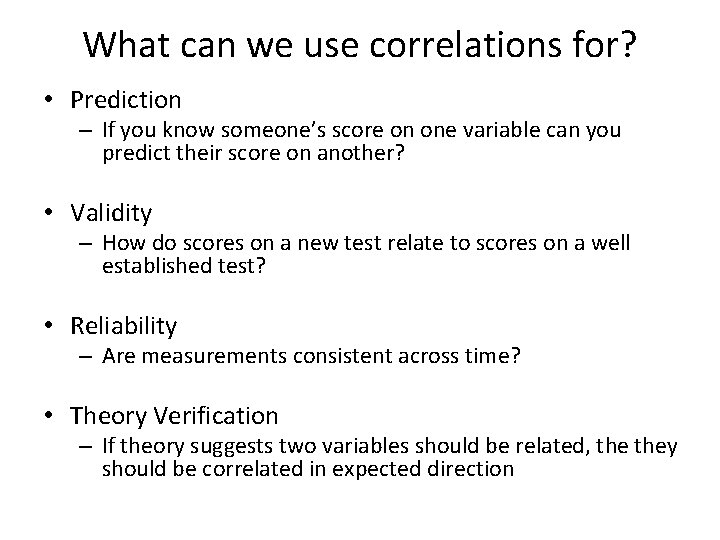 What can we use correlations for? • Prediction – If you know someone’s score