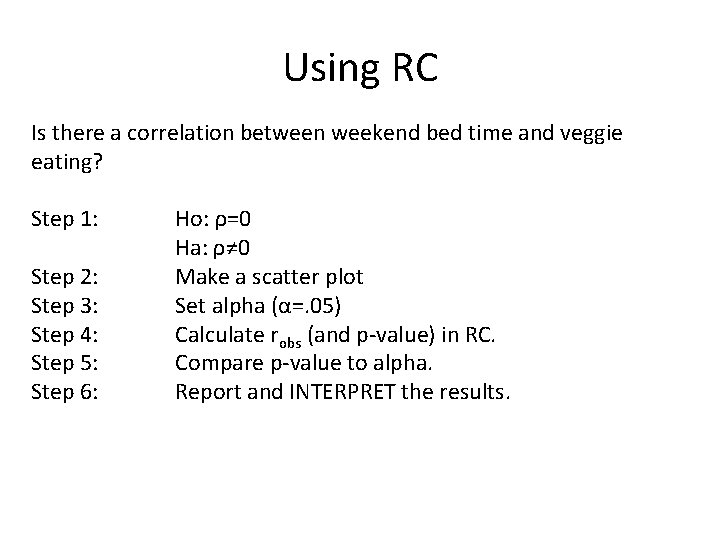 Using RC Is there a correlation between weekend bed time and veggie eating? Step