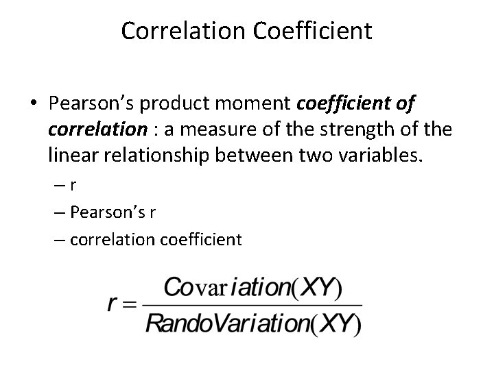 Correlation Coefficient • Pearson’s product moment coefficient of correlation : a measure of the