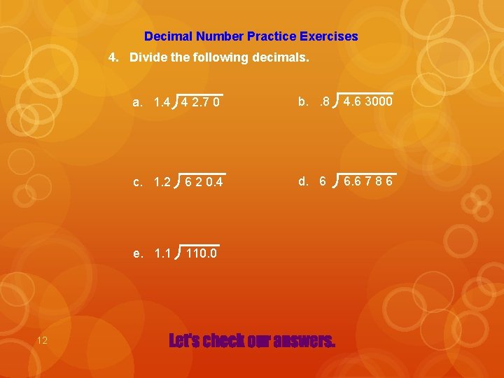 Decimal Number Practice Exercises 4. Divide the following decimals. 12 a. 1. 4 4