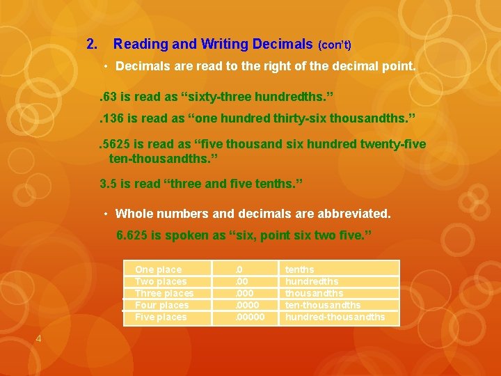 2. Reading and Writing Decimals (con’t) • Decimals are read to the right of