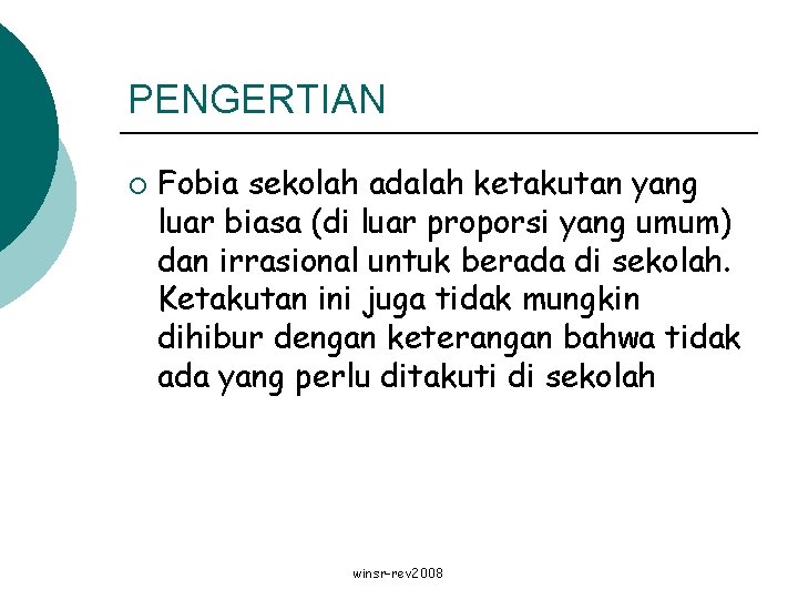 PENGERTIAN ¡ Fobia sekolah adalah ketakutan yang luar biasa (di luar proporsi yang umum)