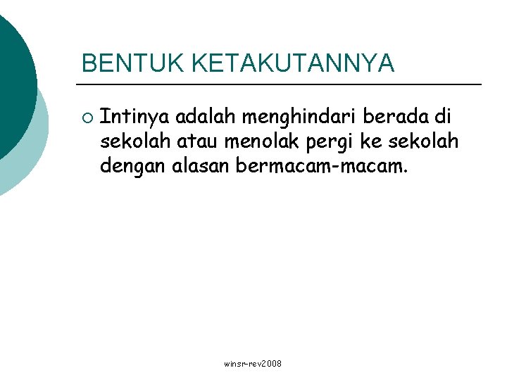 BENTUK KETAKUTANNYA ¡ Intinya adalah menghindari berada di sekolah atau menolak pergi ke sekolah