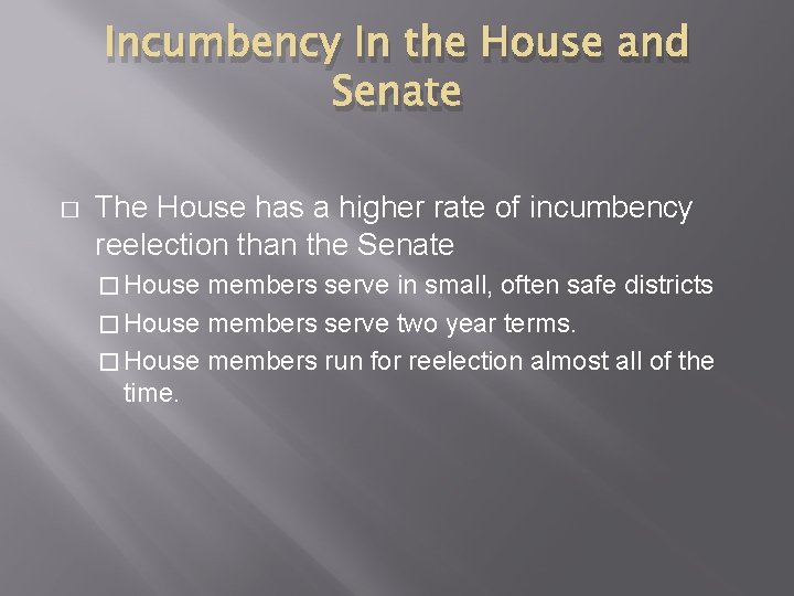 Incumbency In the House and Senate � The House has a higher rate of