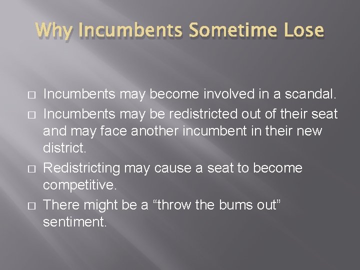 Why Incumbents Sometime Lose � � Incumbents may become involved in a scandal. Incumbents