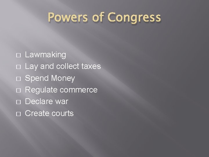 Powers of Congress � � � Lawmaking Lay and collect taxes Spend Money Regulate