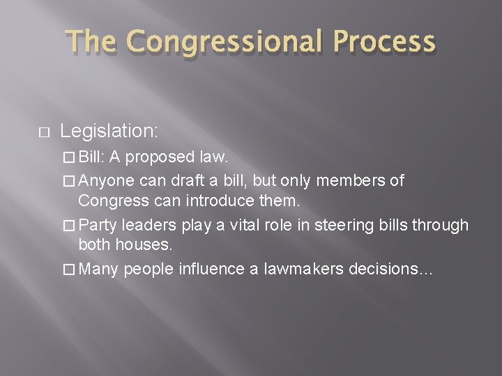 The Congressional Process � Legislation: � Bill: A proposed law. � Anyone can draft