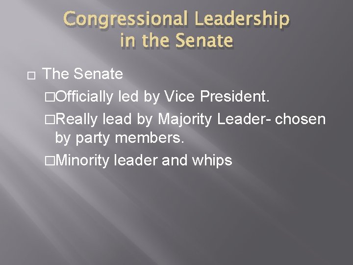 Congressional Leadership in the Senate � The Senate �Officially led by Vice President. �Really