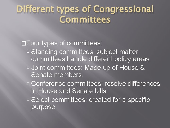 Different types of Congressional Committees �Four types of committees: Standing committees: subject matter committees