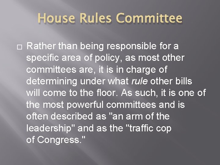 House Rules Committee � Rather than being responsible for a specific area of policy,