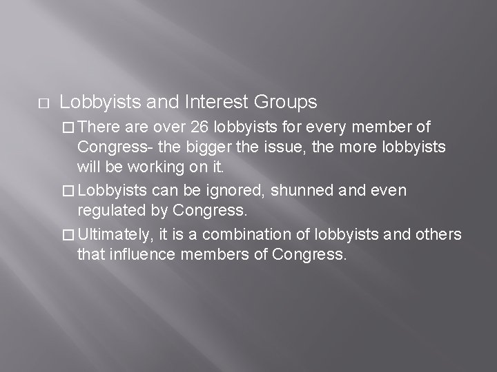 � Lobbyists and Interest Groups � There are over 26 lobbyists for every member