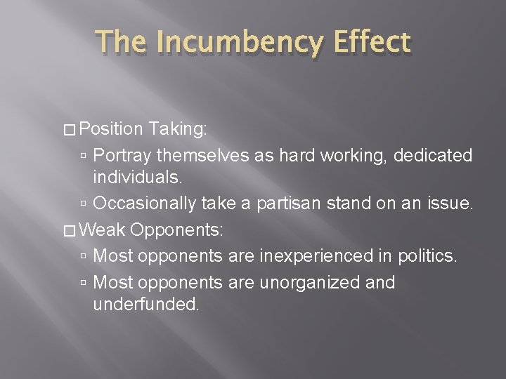 The Incumbency Effect � Position Taking: Portray themselves as hard working, dedicated individuals. Occasionally