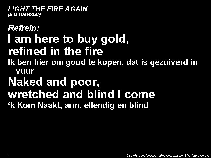 LIGHT THE FIRE AGAIN (Brian Doerksen) Refrein: I am here to buy gold, refined