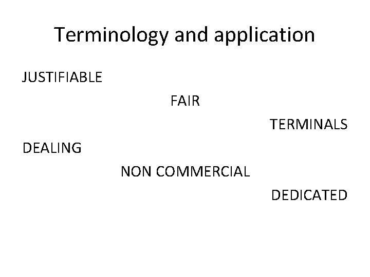 Terminology and application JUSTIFIABLE FAIR TERMINALS DEALING NON COMMERCIAL DEDICATED 