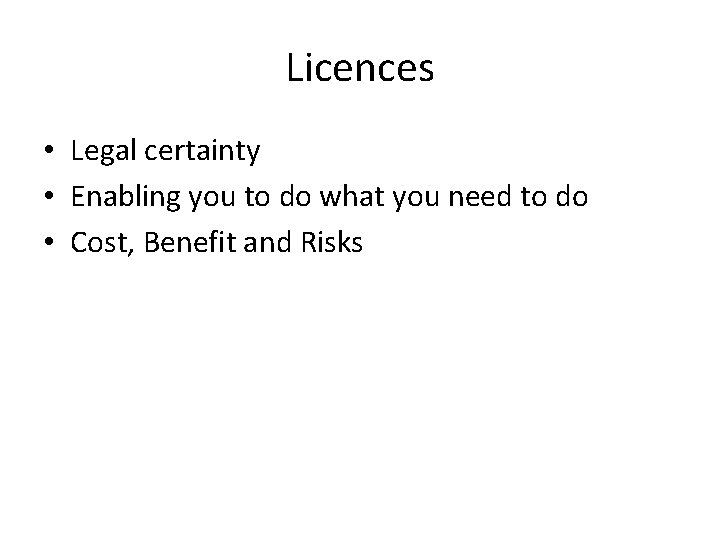Licences • Legal certainty • Enabling you to do what you need to do