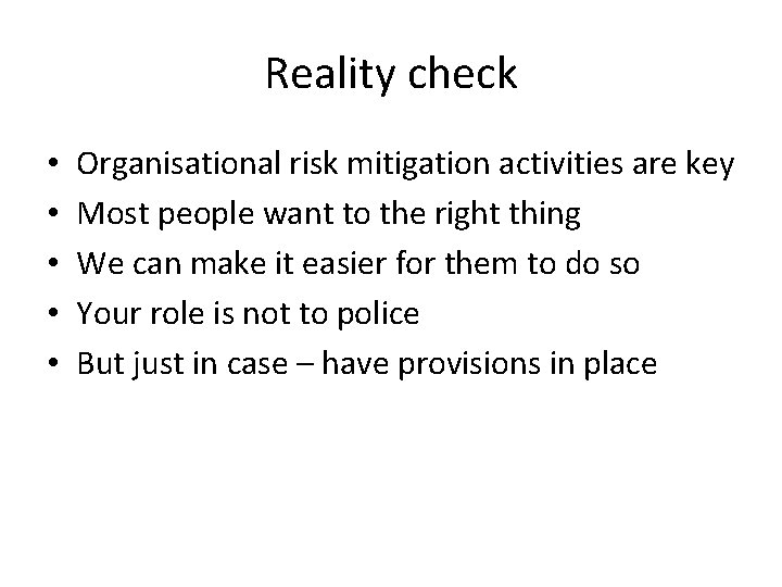 Reality check • • • Organisational risk mitigation activities are key Most people want