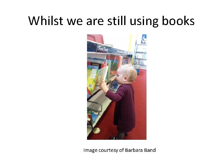 Whilst we are still using books 