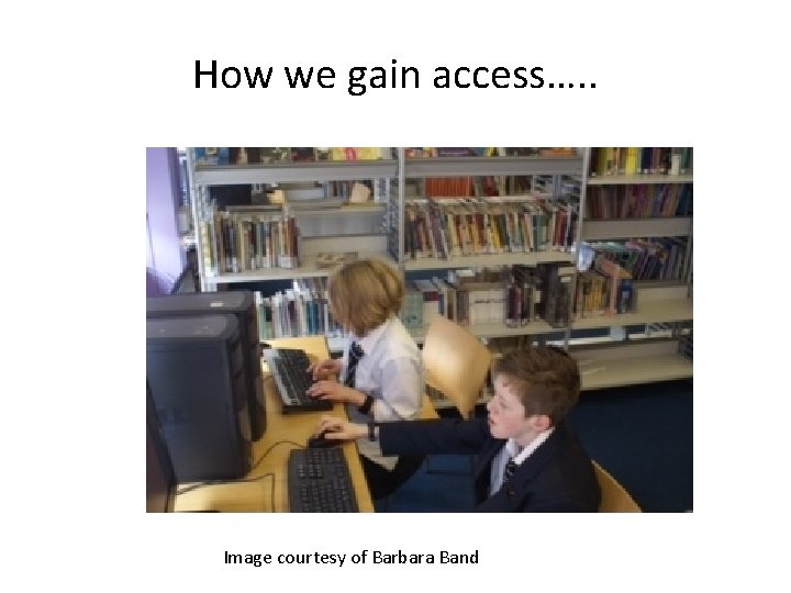 How we gain access…. . Image courtesy of Barbara Band 