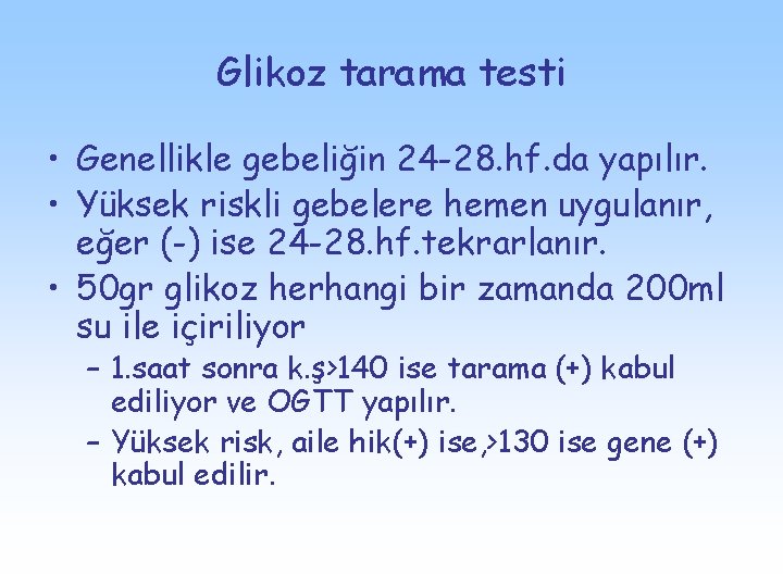 Glikoz tarama testi • Genellikle gebeliğin 24 -28. hf. da yapılır. • Yüksek riskli