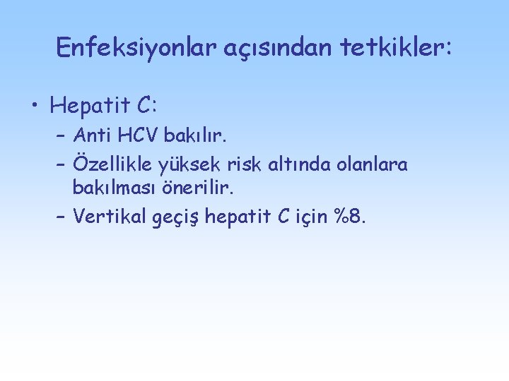 Enfeksiyonlar açısından tetkikler: • Hepatit C: – Anti HCV bakılır. – Özellikle yüksek risk