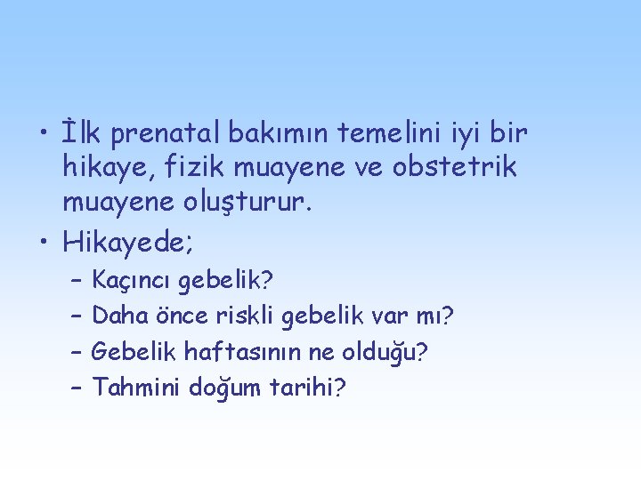  • İlk prenatal bakımın temelini iyi bir hikaye, fizik muayene ve obstetrik muayene