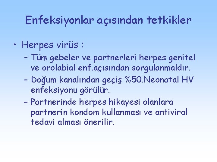 Enfeksiyonlar açısından tetkikler • Herpes virüs : – Tüm gebeler ve partnerleri herpes genitel