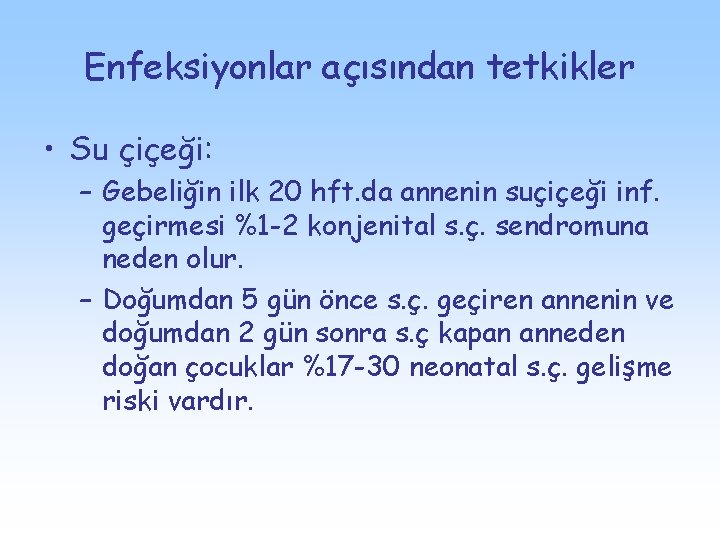 Enfeksiyonlar açısından tetkikler • Su çiçeği: – Gebeliğin ilk 20 hft. da annenin suçiçeği