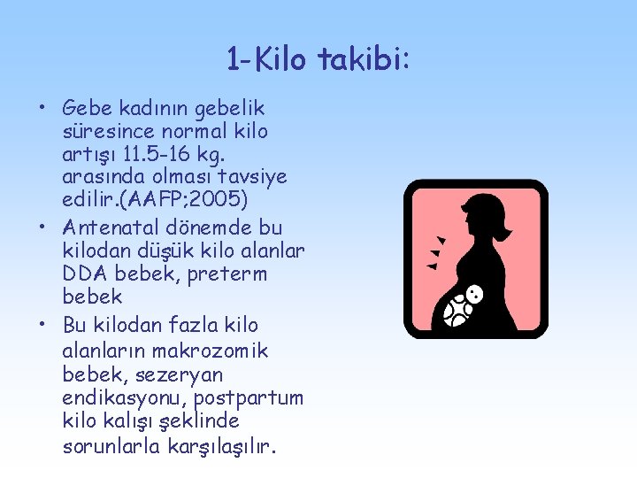 1 -Kilo takibi: • Gebe kadının gebelik süresince normal kilo artışı 11. 5 -16