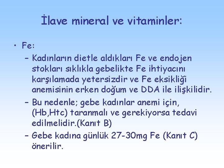İlave mineral ve vitaminler: • Fe: – Kadınların dietle aldıkları Fe ve endojen stokları