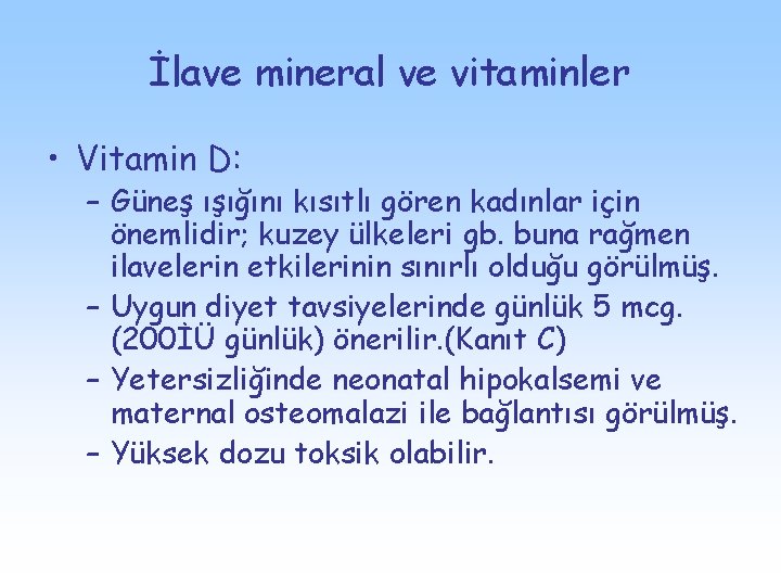 İlave mineral ve vitaminler • Vitamin D: – Güneş ışığını kısıtlı gören kadınlar için