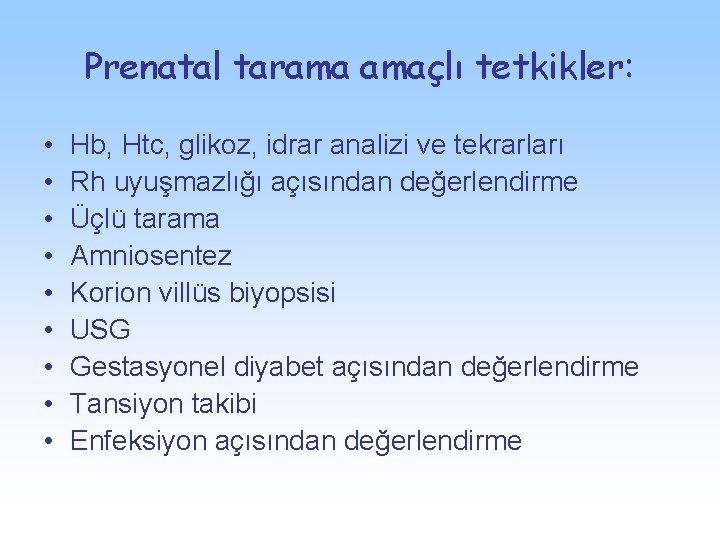 Prenatal tarama amaçlı tetkikler: • • • Hb, Htc, glikoz, idrar analizi ve tekrarları