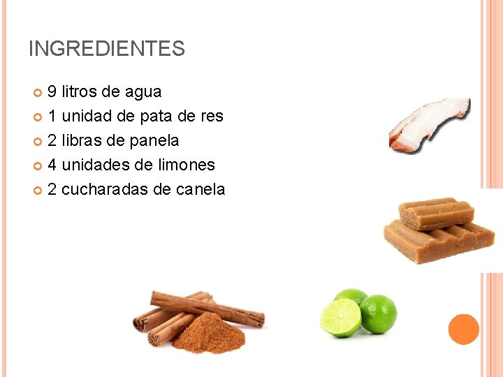 INGREDIENTES 9 litros de agua 1 unidad de pata de res 2 libras de