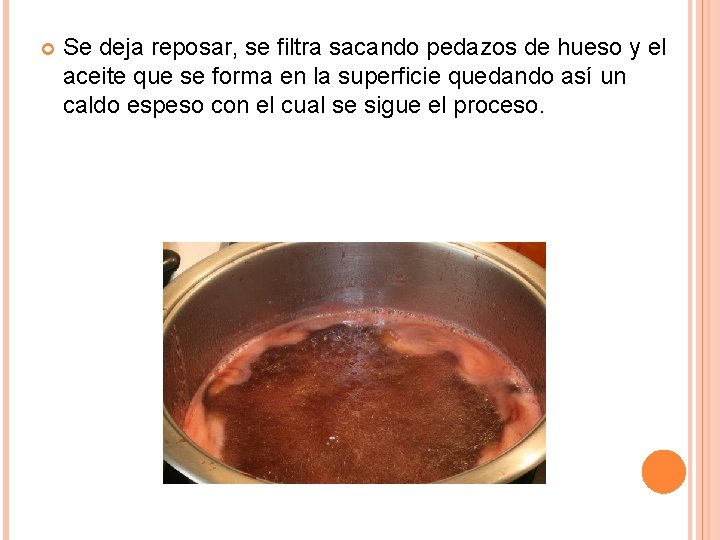  Se deja reposar, se filtra sacando pedazos de hueso y el aceite que