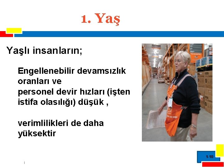 1. Yaşlı insanların; Engellenebilir devamsızlık oranları ve personel devir hızları (işten istifa olasılığı) düşük