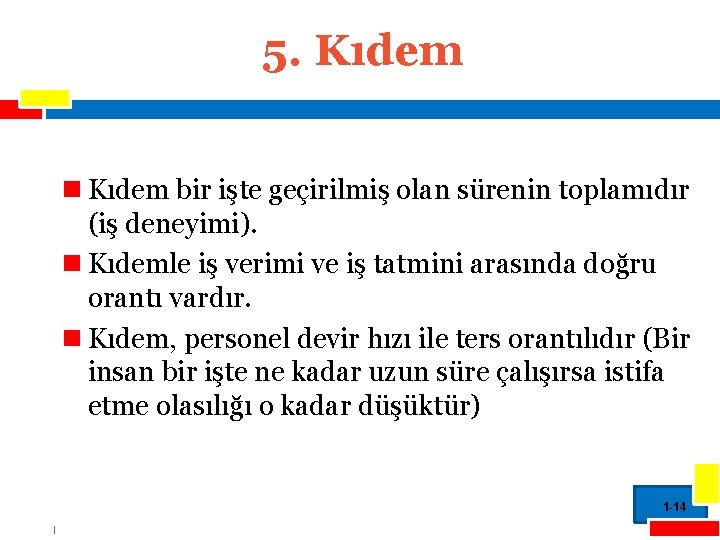 5. Kıdem n Kıdem bir işte geçirilmiş olan sürenin toplamıdır (iş deneyimi). n Kıdemle