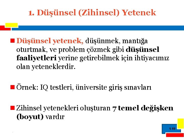 1. Düşünsel (Zihinsel) Yetenek n Düşünsel yetenek, düşünmek, mantığa oturtmak, ve problem çözmek gibi