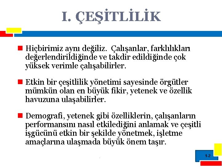 I. ÇEŞİTLİLİK n Hiçbirimiz aynı değiliz. Çalışanlar, farklılıkları değerlendirildiğinde ve takdir edildiğinde çok yüksek