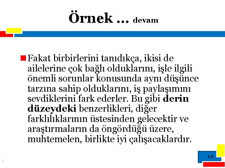 Örnek … devam n Fakat birbirlerini tanıdıkça, ikisi de ailelerine çok bağlı olduklarını, işle
