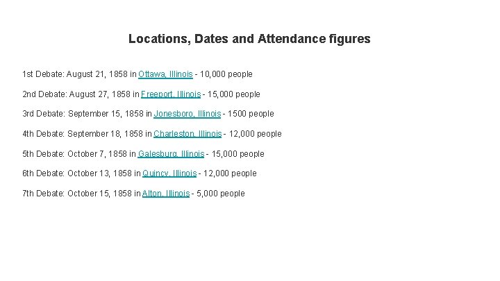 Locations, Dates and Attendance figures 1 st Debate: August 21, 1858 in Ottawa, Illinois