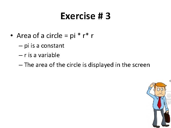 Exercise # 3 • Area of a circle = pi * r* r –