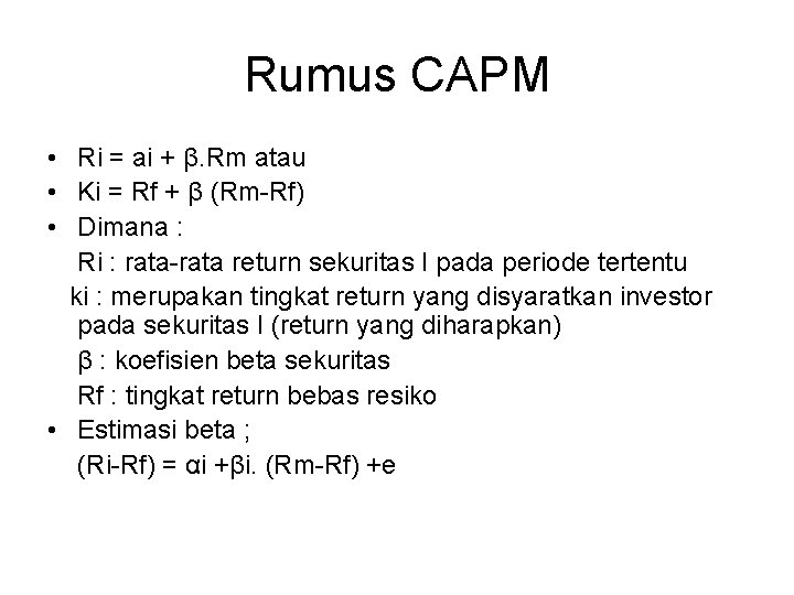 Rumus CAPM • Ri = ai + β. Rm atau • Ki = Rf