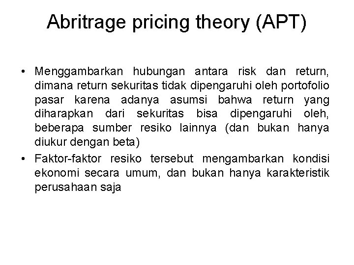 Abritrage pricing theory (APT) • Menggambarkan hubungan antara risk dan return, dimana return sekuritas