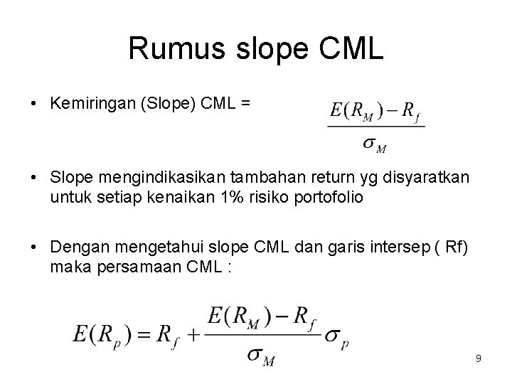 Rumus slope CML • Kemiringan (Slope) CML = • Slope mengindikasikan tambahan return yg