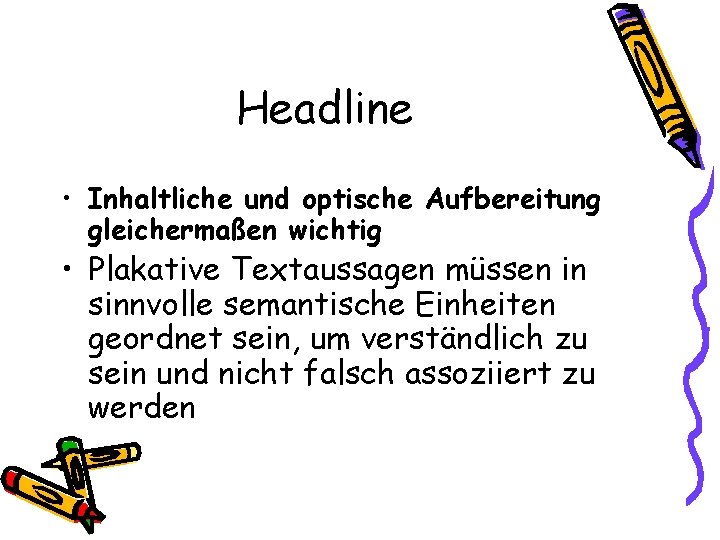 Headline • Inhaltliche und optische Aufbereitung gleichermaßen wichtig • Plakative Textaussagen müssen in sinnvolle