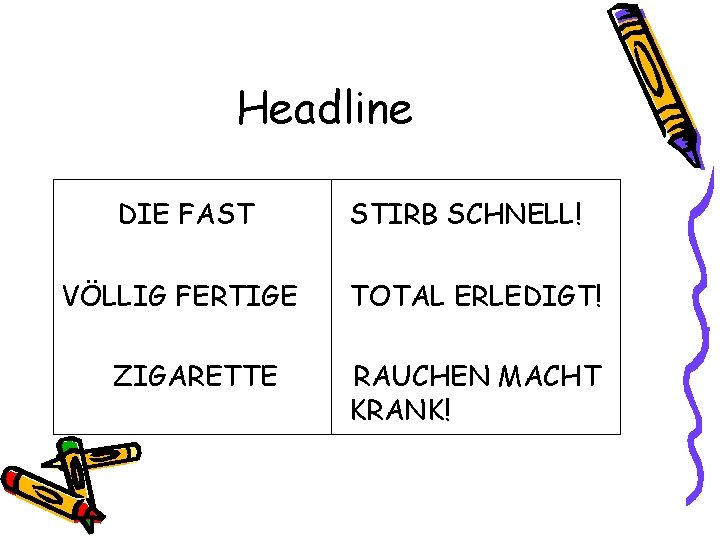 Headline DIE FAST VÖLLIG FERTIGE ZIGARETTE STIRB SCHNELL! TOTAL ERLEDIGT! RAUCHEN MACHT KRANK! 