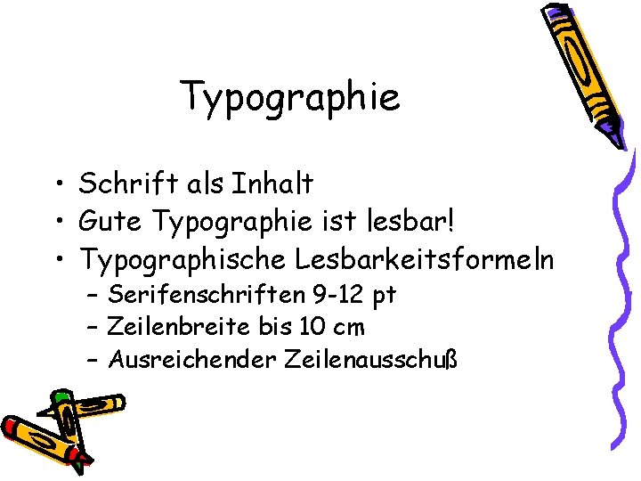 Typographie • Schrift als Inhalt • Gute Typographie ist lesbar! • Typographische Lesbarkeitsformeln –